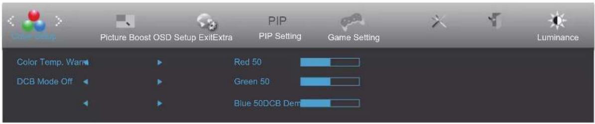 Color Setup Picture Boost OSD Setup ExitExtra PIP PIP Setting Game Setting Luminance Color Temp. Warm DCB Mode Off Red 50 Green 50 Blue 50DCB Dem