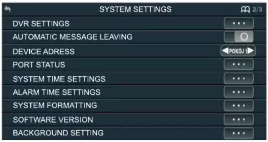 SYSTEM SETTINGS DVR SETTINGS AUTOMATIC MESSAGE LEAVING DEVICE ADRESS PORT STATUS SYSTEM TIME SETTINGS ALARM TIME SETTINGS SYSTEM FORMATTING SOFTWARE VERSION BACKGROUND SETTING