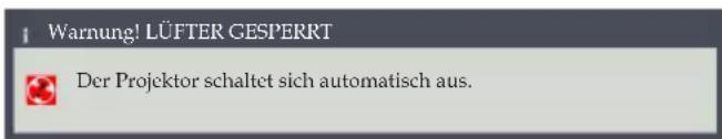 Warnung! LÜFTER GESPERRT Der Projektor schaltet sich automatisch aus.
