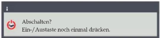 Abschalten? Ein-/Austaste noch einmal drücken.