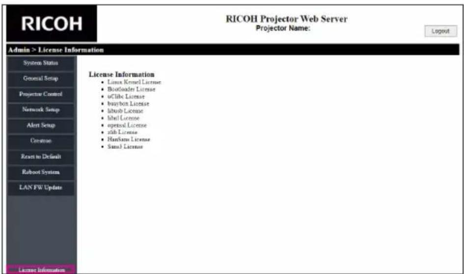 RICOH Projector Web Server Projector Name: Login Admin > License Information System Status General Setup Projector Control Network Setup Alert Setup Creation Reset to Default Robotic System LAN FW Update License Information License Information • Linux Kernel License • Bootloader License • uClick License • buybox License • labusb License • label License • opsetal License • zlib License • HanSame License • Same License