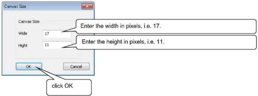 Canvas Size Canvas Size Wide 17 Hight 11 Enter the width in pixels, i.e. 17. Enter the height in pixels, i.e. 11. OK Cancel click OK