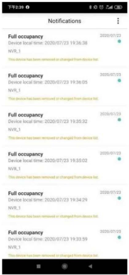 Notifications Full occupancy Device local time: 2020/07/23 19:36:38 NVR_1 This device has been removed or changed from device list. Full occupancy Device local time: 2020/07/23 19:36:05 NVR_1 This device has been removed or changed from device list. Full occupancy Device local time: 2020/07/23 19:35:32 NVR_1 This device has been removed or changed from device list. Full occupancy Device local time: 2020/07/23 19:35:02 NVR_1 This device has been removed or changed from device list. Full occupancy Device local time: 2020/07/23 19:34:29 NVR_1 This device has been removed or changed from device list. Full occupancy Device local time: 2020/07/23 19:33:59 NVR_1 This device has been removed or changed from device list.