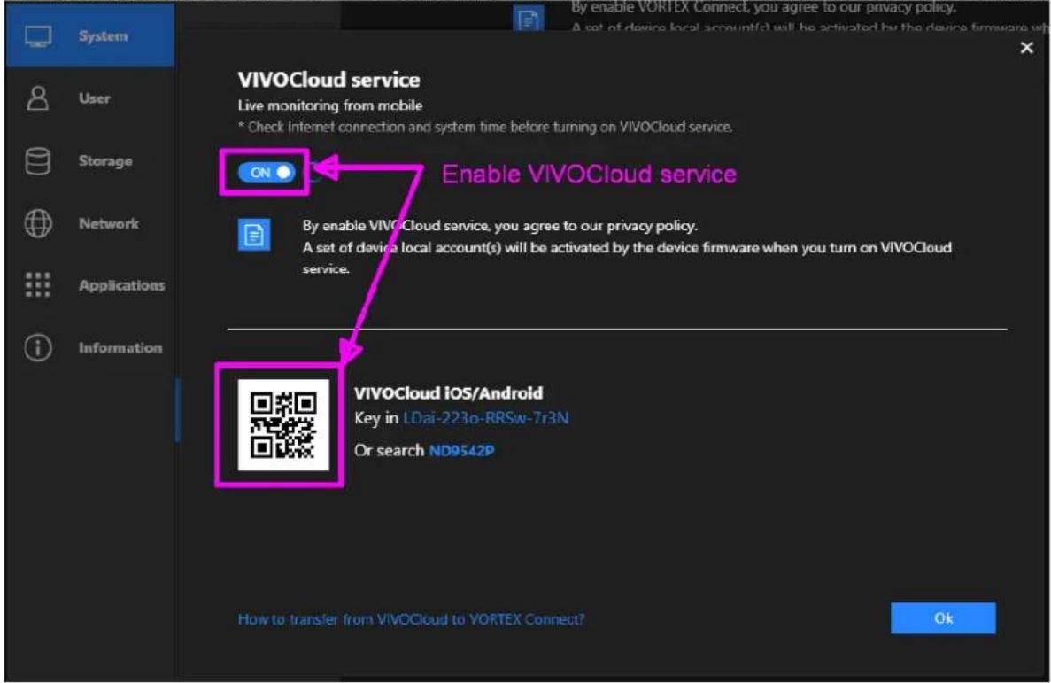 VIVOCloud service Live monitoring from mobile * Check Internet connection and system time before turning on VIVOCloud service. ON Enable VIVOCloud service By enable VIVOCloud service, you agree to our privacy policy. A set of device local account(s) will be activated by the device firmware when you turn on VIVOCloud service. VIVOCloud iOS/Android Key in LDai-223o-RRSw-7r3N Or search ND9542P How to transfer from VIVOCloud to YORTEX Connect? OK
