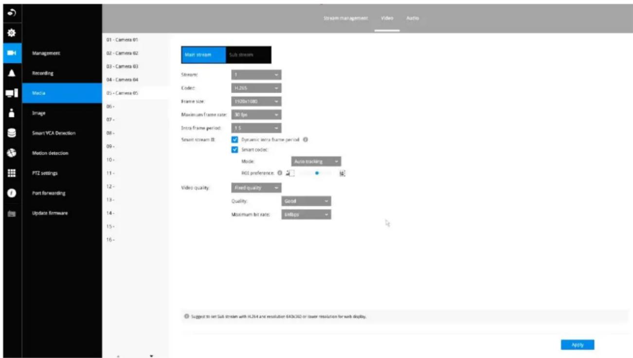 Stream management Video Audio Management 01 - Camera 01 02 - Camera 02 03 - Camera 03 04 - Camera 04 05 - Camera 05 Media Image Smart VCA Detection Motion detection PTZ settings Part forwarding Update firmware 06 - 07 - 08 - 09 - 10 - 11 - 12 - 13 - 14 - 15 - 16 - Main stream Sub stream Stream: 1 Codec: H.265 Frame size: 1920x1080 Maximum frame rate: 30 fps Intra frame period: 1.5 Smart stream BL: ✓ Dynamic intra frame period ? ✓ Smart codec: Mode: Auto tracking ROI preference: Video quality: Fixed quality Quality: Good Maximum bit rate: 6Mbps Suggest to set Sub stream with HL264 and resolution 640x360 or lower resolution for web display. Apply