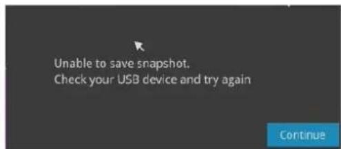 Unable to save snapshot. Check your USB device and try again Continue