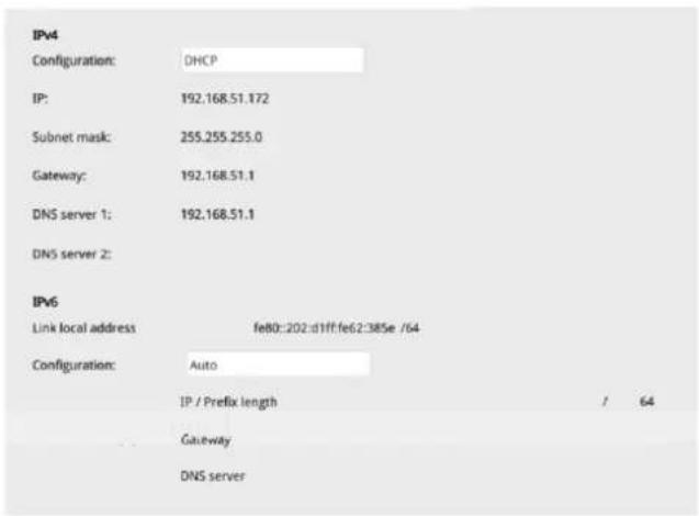 IPv4 Configuration: DHCP IP: 192.168.51.172 Subnet mask: 255.255.255.0 Gateway: 192.168.51.1 DNS server 1: 192.168.51.1 DNS server 2: IPv6 Link local address fe80::202:d1ff:fe62:38Se /64 Configuration: Auto IP / Prefix length / 64 Gateway DNS server