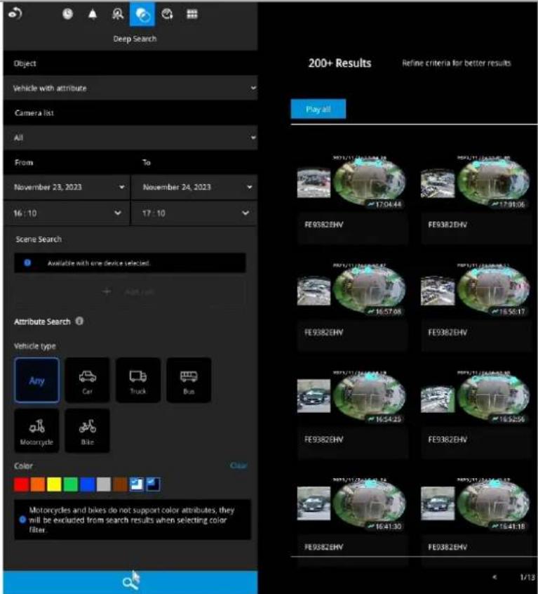 Deep Search Object Vehicle with attribute Camera list All From To November 23, 2023 November 24, 2023 16:10 17:10 Scene Search Available with one device selected. Attribute Search Vehicle type Any Car Truck Bus Motorcycle Bike Color Motorcycles and bikes do not support color attributes, they will be excluded from search results when selecting color filter. 200+ Results Refine criteria for better results Play all 200+ Results Refine criteria for better results Play all 200+ Results Refine criteria for better results Play all 200+ Results Refine criteria for better results Play all 200+ Results Refine criteria for better results Play all 200+ Results Refine criteria for better results Play all 200+ Results Refine criteria for better results Play all 200+ Results Refine criteria for best results
