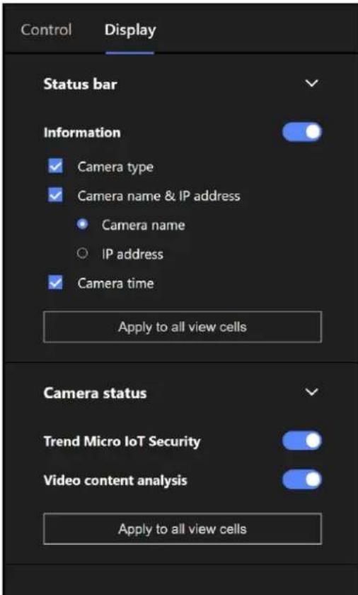 Control Display Status bar Information ✓ Camera type ✓ Camera name & IP address • Camera name ○ IP address ✓ Camera time Apply to all view cells Camera status Trend Micro IoT Security Video content analysis Apply to all view cells