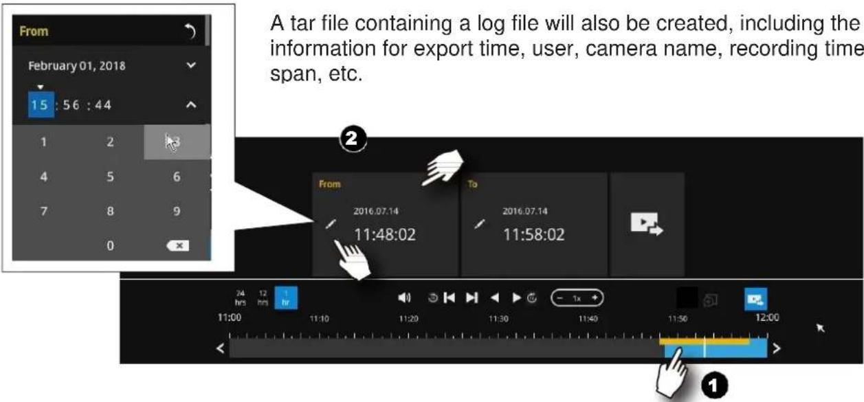 From February 01, 2018 15 : 56 : 44 1 2 4 5 6 7 8 9 0 A tar file containing a log file will also be created, including the information for export time, user, camera name, recording time span, etc. From 2016.07.14 11:48:02 To 2016.07.14 11:58:02 24 12 hrs hrs hr 11:00 11:10 11:20 11:30 11:40 11:50 12:00 1x