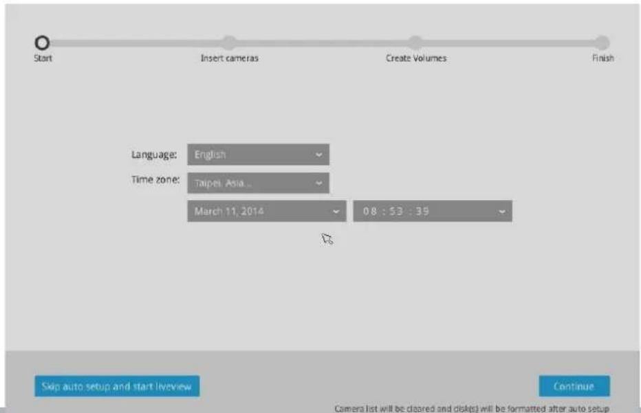 Start Insert cameras Create Volumes Finish Language: English Time zone: Taipei Asia... March 11, 2014 08 : 53 : 39 Skip auto setup and start liveview Continue Camera list will be cleared and disk(s) will be formatted after auto setup