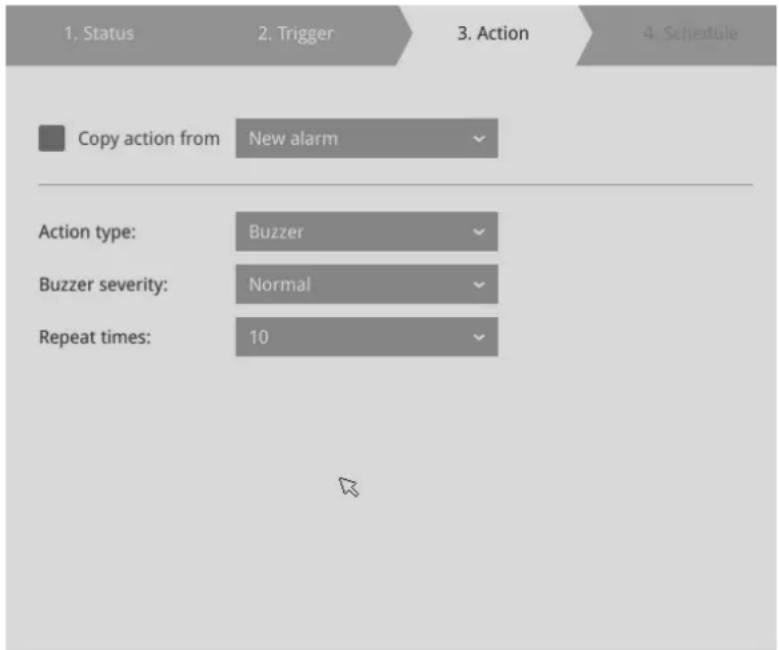 1. Status 2. Trigger 3. Action 4. Schedule Copy action from New alarm Action type: Buzzer Buzzer severity: Normal Repeat times: 10