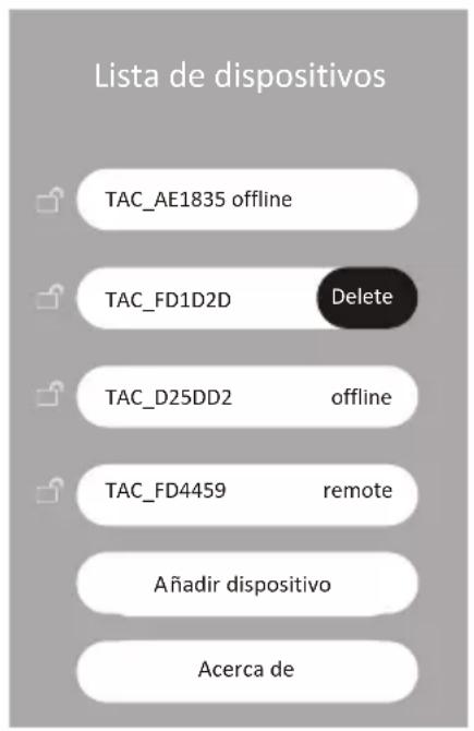 Lista de dispositivos TAC_AE1835 offline TAC_FD1D2D Delete TAC_D25DD2 offline TAC_FD4459 remote Añadir dispositivo Acerca de