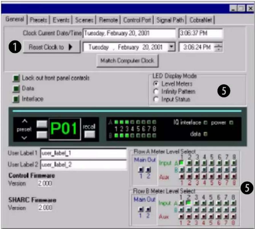 General | Presets | Events | Scenes | Remote | Control Port | Signal Path | CobraNet | Clock Current Date/Time Tuesday, February 20, 2001 3:06:37 PM Reset Clock to ▶ Tuesday , February 20, 2001 3:06:24 PM Match Computer Clock Lock out front panel controls Data Interface LED Display Mode Level Meters Infinity Pattern Input Status P01 recall 1 2 3 4 5 6 7 8 IQ interface power data User Label 1 user_label_1 User Label 2 user_label_2 Control Firmware Version 2.000 SHARC Firmware Version 2.000 Row A Meter Level Select Main Out Input A 1 2 3 4 5 6 7 8 1 2 B Aux 1 2 3 4 5 6 7 8 Row B Meter Level Select Main Out Input A 1 2 3 4 5 6 7 8 1 2 B Aux 1 2 3 4 5 6 7 8
