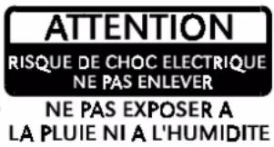 ATTENTION RISQUE DE CHOC ELECTRIQUE NE PAS ENLEVER NE PAS EXPOSER A LA PLUIE NI A L'HUMIDITE