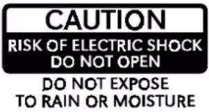 CAUTION RISK OF ELECTRIC SHOCK DO NOT OPEN DO NOT EXPOSE TO RAIN OR MOISTURE