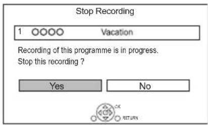 Stop Recording 1 ○○○○ Vacation Recording of this programme is in progress. Stop this recording ? Yes No OK RETURN