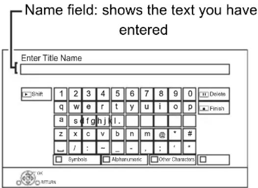 Name field: shows the text you have entered Enter Title Name Shift 1 2 3 4 5 6 7 8 9 0 Delete q w e r t y u i o p Finish a s i f g h j k l. z x c v b n m @ * # / : - _ - , ; * Symbols Abharmonic Other Characters OK RETURN