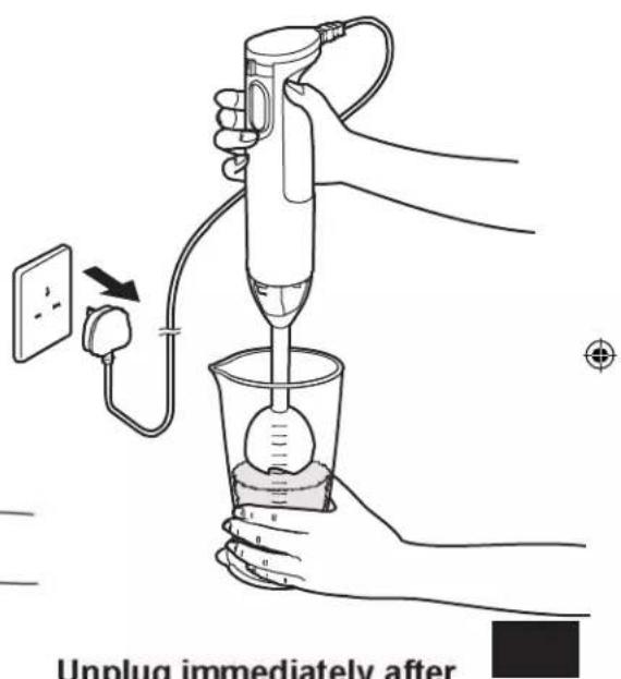 Unplug immediately after