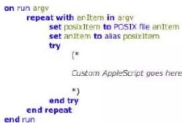 on run argv repeat with enItem in argv set posixItem to POSIX file anItem set anItem to alias posixItem try (*) Custom AppleScript goes here *) end try end repeat end run