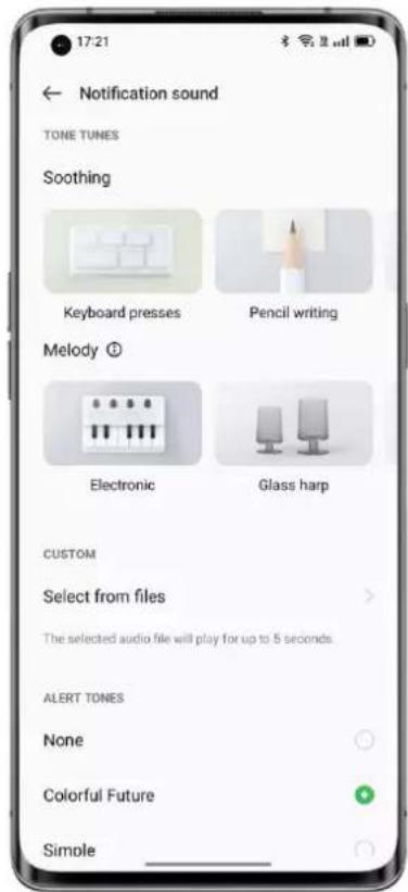 17:21 Notification sound TONE TUNES Soothing Keyboard presses Pencil writing Melody ① Electronic Glass harp CUSTOM Select from files The selected audio file will play for up to 5 seconds. ALERT TONES None Colorful Future Simple