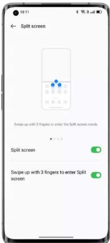 18:11 Split screen Swipe up with 3 fingers to enter the Split screen mode. Split screen Swipe up with 3 fingers to enter Split screen