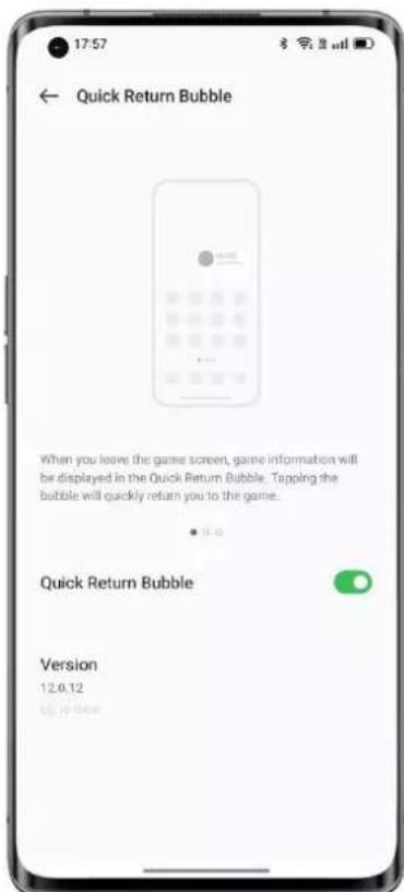17:57 ← Quick Return Bubble When you leave the game screen, game information will be displayed in the Quick Return Bubble. Tapping the bubble will quickly return you to the game. • 3.0 Quick Return Bubble Version 12.0.12