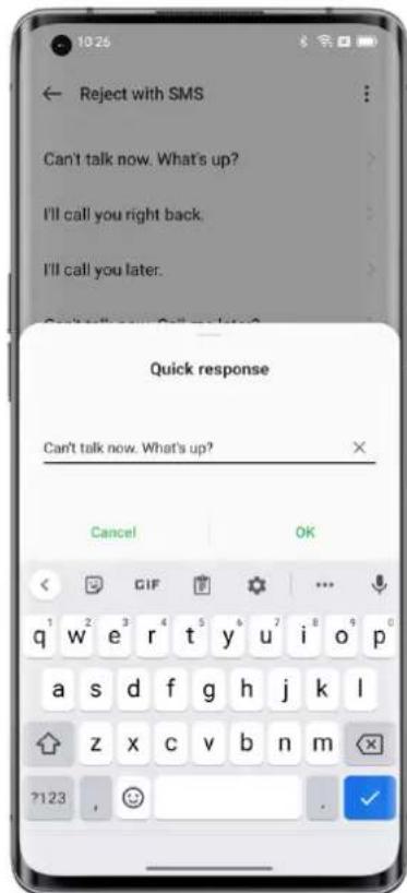 Reject with SMS Can't talk now. What's up? I'll call you right back. I'll call you later. Quick response Can't talk now. What's up?