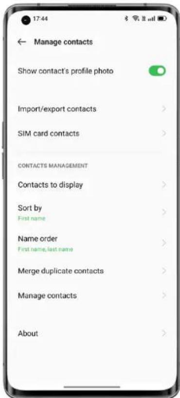 17:44 Manage contacts Show contact's profile photo Import/export contacts SIM card contacts CONTACTS MANAGEMENT Contacts to display Sort by First name Name order First name, last name Merge duplicate contacts Manage contacts About