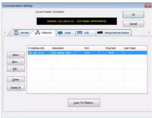 Communications Settings Current Master Connection Network: 192.268.45.51 - DGA Master [APRMS/IEAS] OK Cancel Recent Network Serial USB Virtual Nettoles Master IP Address:URL Description Port Ping Host User Name 192.268.45.51 DGA Master (IPO) $109 TALE Select New... Edit... Delete Delete As Listen For Masters...