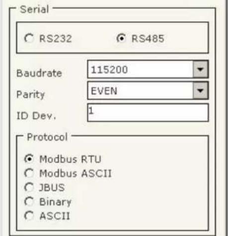 Serial RS232 RS485 Baudrate 115200 Parity EVEN ID Dev. 1 Protocol Modbus RTU Modbus ASCII JBUS Binary ASCII