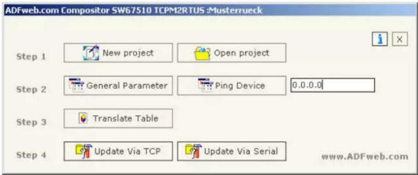 ADFweb.com Compositor SW67510 TCPM2RTUS :Musterrueck Step 1 New project Open project Step 2 General Parameter Ping Device 0.0.0.0 Step 3 Translate Table Step 4 Update Via TCP Update Via Serial www.ADFweb.com