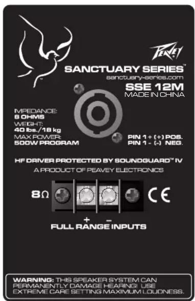 Tender SANCTUARY SERIES® sanctuary-series.com SSE 12M MADE IN CHINA IMPEDANCE: 8 CHWS WEIGHT: 40 lbs./18 kg MAX POWER: 500W PROGRAM PIN 1 + (+) POS. PIN 1 - (-) NEG. HF DRIVER PROTECTED BY SOUNDGUARD™ IV A PRODUCT OF PEAVEY ELECTRONICS 8Ω + - FULL RANGE INPUTS CE WARNING: THIS SPEAKER SYSTEM CAN PERMANENTLY DAMAGE HEARING! USE EXTREME CARE SETTING MAXIMUM LOUDNESS.