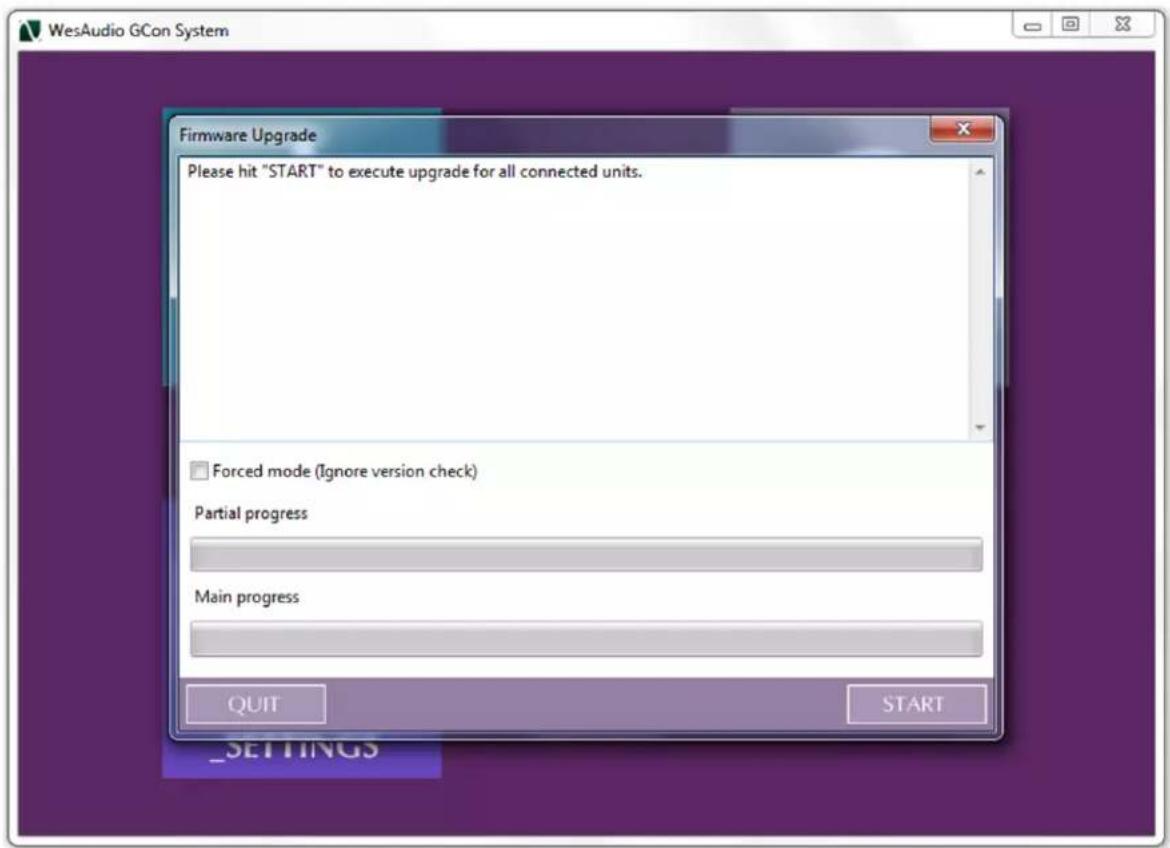 WesAudio GCon System Firmware Upgrade Please hit "START" to execute upgrade for all connected units. □ Forced mode (Ignore version check) Partial progress Main progress QUIT START _SETTINGS