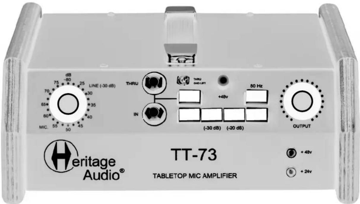 TT-73 TABLETOP MIC AMPLIFIER Heritage Audio® TLINE (-30 dB) THRU +48v 50 Hz IN (-30 dB) (-20 dB) OUTPUT + 48v + 24v