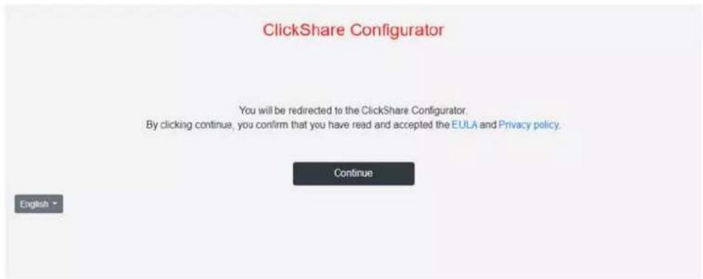 ClickShare Configurator You will be redirected to the ClickShare Configurator. By clicking continue, you confirm that you have read and accepted the EULA and Privacy policy. Continue English