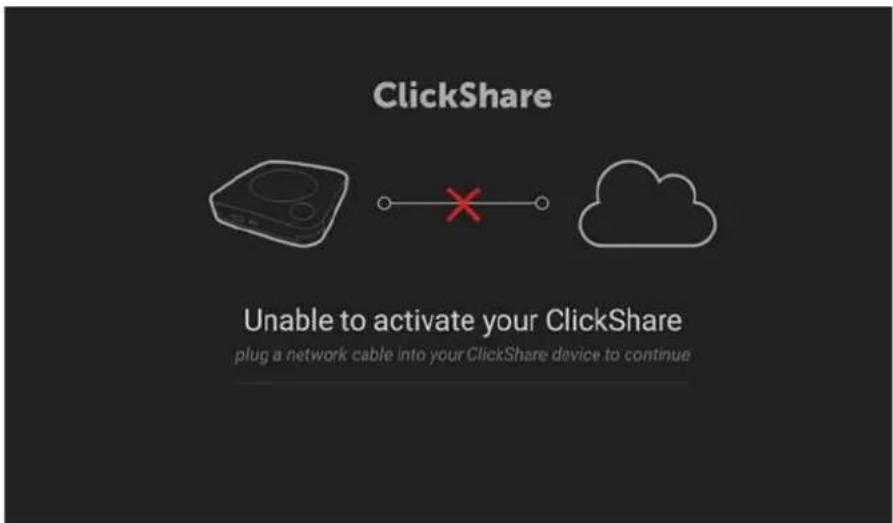 ClickShare Unable to activate your ClickShare plug a network cable into your ClickShare device to continue