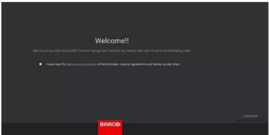 Welcome!! Before you can start using XMS Cloud to manage your sources, we need to take care of some housekeeping tasks ■ I have read the terms and conditions of the End-User License Agreements and hereby accept them BARCO Continue