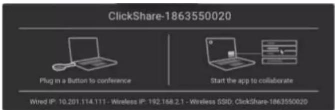 ClickShare-1863550020 Plug in a Button to conference Start the app to collaborate Wired IP: 10.201.114.111 - Wireless IP: 192.168.2.1 - Wireless SSD: ClickShare-1863550020