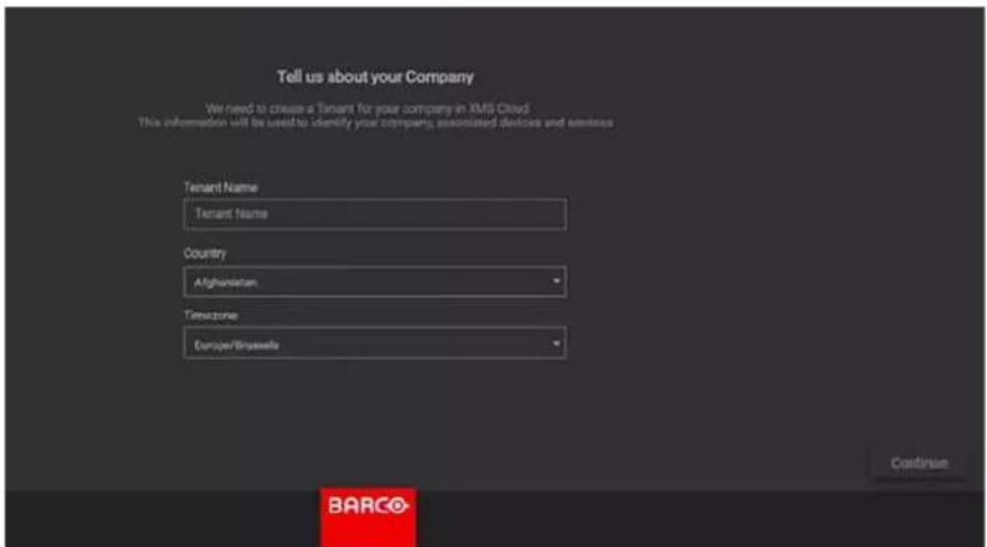 Tell us about your Company We need to create a Tenant for your company in AMS Cloud This information will be used to identify your company, associated devices and services Tenant Name Tenant Name Country Afghanistan Timezone Europe/Brosette Continue BARCO