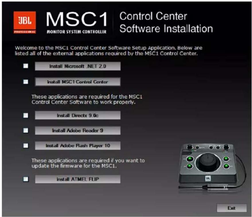 JBL PROFESSIONAL MSC1 MONITOR SYSTEM CONTROLLER Control Center Software Installation Welcome to the MSC1 Control Center Software Setup Application. Below are listed all of the external applications required by the MSC1 Control Center. Install Microsoft .NET 2.0 Install MSC1 Control Center These applications are required for the MSC1 Control Center Software to work properly. Install DirectX 9.0c Install Adobe Reader 9 Install Adobe Flash Player 10 These applications are required if you want to update the firmware for the MSC1. Install ATMEL FLIP Exit