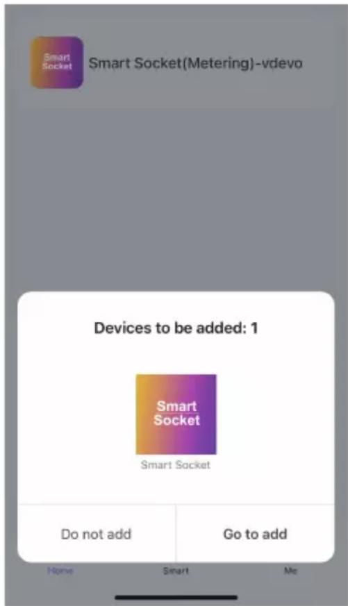 Smart Socket Smart Socket(Metering)-vdevo Devices to be added: 1 Smart Socket Smart Socket Do not add Go to add Home Smart Me