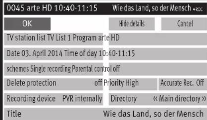 0045 arte HD 10:40-11:15 Wie das Land, so der Mensch • rec. OK Hide details Cancel TV station list TV List 1 Program arte HD Date 03. April 2014 Time of day 10:40-11:15 schemes Single recording Parental control off Delete protection off Priority High Accurate Rec. Off Recording device PVR internally Directory « Main directory » Title Wie das Land, so der Mensch