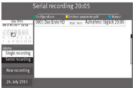 Serial recording 20:05 July 2014 Mio di N°03/01 Sa 50 27 18 19 20 21 22 23 24 25 26 27 28 29 30 31 1 7 8 9 10 11 12 13 7 8 9 10 11 12 13 systems Single recording Serial recording New recording 26. July 2014 Configurations Electronic programme guid Manual 0001 Das Erste HD X505-2014 Aufnahme: fällch 20:00