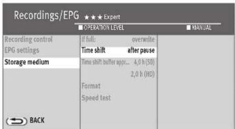 Recordings/EPG ★★★ Expert ■ OPERATION LEVEL ■ MANUAL Recording control EPG settings Storage medium IF full: overwrite Time shift after pause Time shift buffer approx... 4,0 h (SD) 2,0 h (HD) Format Speed test BACK