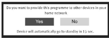 Do you want to provide this programme to other devices in your home network Yes No Device will automatically go to standby in 15 sec.