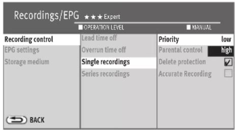 Recordings/EPG ★★★ Expert ■ OPERATION LEVEL ■ MANUAL Recording control Lead time off Priority low EPG settings Overrun time off Parental control high Storage medium Single recordings Delete protection √ Series recordings Accurate Recording □ BACK