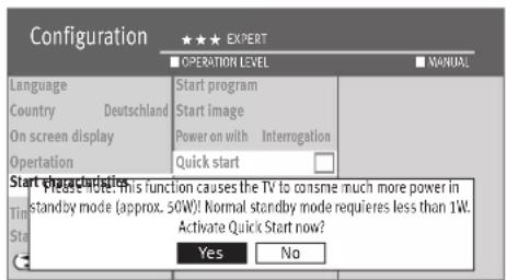 Configuration ★★★ EXPERT OPERATION LEVEL MANUAL Language Country Deutschland On screen display Operation Start program Start image Power on with Interrogation Quick start Start characteristics Please note: This function causes the TV to consume much more power in standby mode (approx. 50W)! Normal s…