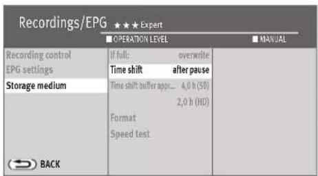 Recordings/EPG ★★★ Expert ■ OPERATION LEVEL ■ MANUAL Recording control EPG settings Storage medium If full: overwrite Time shift after pause Time shift buffer approx... 4.0 h (SD) 2.0 h (HD) Format Speed test BACK