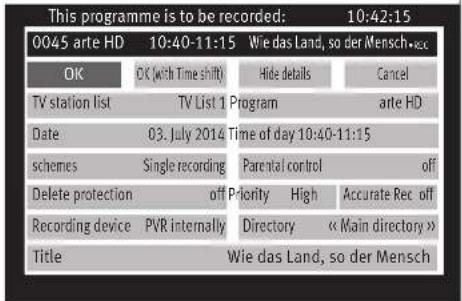 This programme is to be recorded: 10:42:15 0045 arte HD 10:40-11:15 Wie das Land, so der Mensch•rec OK OK (with Time shift) Hide details Cancel TV station list TV List 1 Program arte HD Date 03. July 2014 Time of day 10:40-11:15 schemes Single recording Parental control off Delete protection off Priority High Accurate Rec off Recording device PVR internally Directory « Main directory » Title Wie das Land, so der Mensch